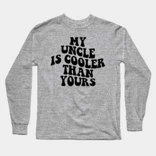 My Uncle Is Cooler Than Yours Funny Cool Uncle Long Sleeve T-Shirt